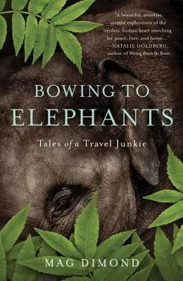 Meghajlás az elefántok előtt: Egy utazási drogos történetei - Bowing to Elephants: Tales of a Travel Junkie