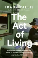 Az élet törvénye - Mit taníthatnak nekünk a nagy pszichológusok arról, hogyan éljük túl az elégedetlenséget a szorongás korában - Act of Living - What the Great Psychologists Can Teach Us About Surviving Discontent in an Age of Anxiety