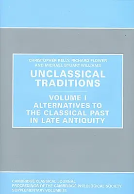 Klasszikus hagyományok: A klasszikus múlt alternatívái a késő ókorban - Unclassical Traditions: Volume I, Alternatives to the Classical Past in Late Antiquity