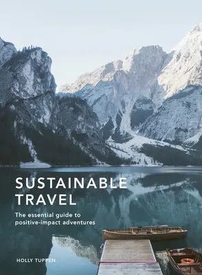 Fenntartható utazás: The Essential Guide to Positive Impact Adventures - Sustainable Travel: The Essential Guide to Positive Impact Adventures