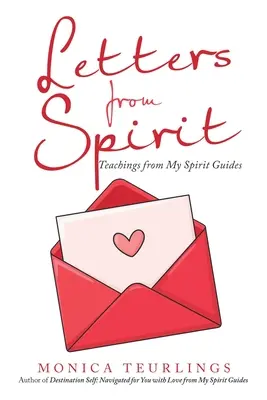 Levelek a szellemtől: Szellemi vezetőim tanításai - Letters from Spirit: Teachings from My Spirit Guides