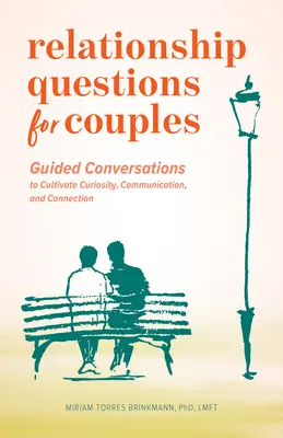 Párkapcsolati kérdések pároknak: Guided Conversations to Cultivate Curiosity, Communication, and Connection (Vezetett beszélgetések a kíváncsiság, a kommunikáció és a kapcsolat ápolására) - Relationship Questions for Couples: Guided Conversations to Cultivate Curiosity, Communication, and Connection