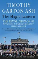 Magic Lantern - A 89-es forradalom tanúi Varsóban, Budapesten, Berlinben és Prágában (Ash Timothy Garton (Szerző)) - Magic Lantern - The Revolution of '89 Witnessed in Warsaw, Budapest, Berlin and Prague (Ash Timothy Garton (Author))