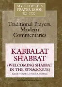 Az én népem imakönyve 8. kötet: Kabbalat Sábát (A sábát köszöntése a zsinagógában) - My People's Prayer Book Vol 8: Kabbalat Shabbat (Welcoming Shabbat in the Synagogue)