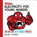 Elektromosság fiatal döntéshozóknak: Szórakoztató és egyszerű csináld magad projektek - Electricity for Young Makers: Fun and Easy Do-It-Yourself Projects