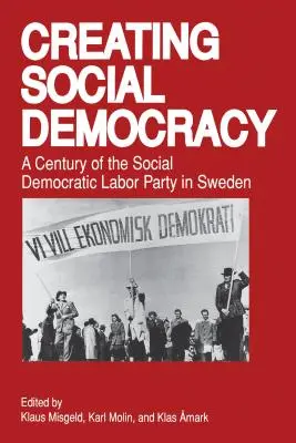 A társadalmi demokrácia megteremtése: A Szociáldemokrata Munkáspárt évszázada Svédországban - Creating Social Democracy: A Century of the Social Democratic Labor Party in Sweden