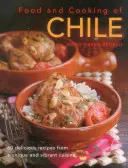 Chile ételei és főztje: 60 ízletes recept egy egyedülálló és vibráló konyhából - Food & Cooking of Chile: 60 Delicious Recipes from a Unique and Vibrant Cuisine