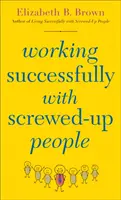 Sikeres munka elcseszett emberekkel - Working Successfully with Screwed-Up People