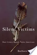 Silent Victims: Az amerikai őslakosok elleni gyűlölet-bűncselekmények - Silent Victims: Hate Crimes Against Native Americans