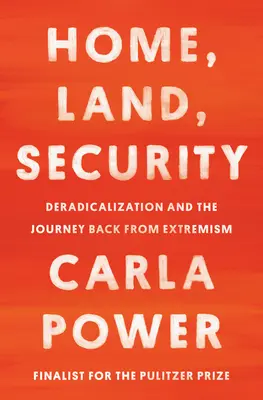 Otthon, föld, biztonság: Deradikalizáció és a szélsőségességből való visszatérés - Home, Land, Security: Deradicalization and the Journey Back from Extremism