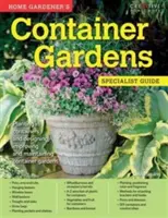 Home Gardener's Container Gardens - Ültetés konténerekbe és konténerkertek tervezése, javítása és fenntartása - Home Gardener's Container Gardens - Planting in containers and designing, improving and maintaining container gardens