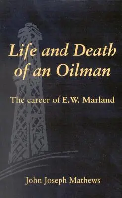 Egy olajmester élete és halála: E.W. Marland karrierje - Life and Death of an Oil Man: The Career of E.W. Marland