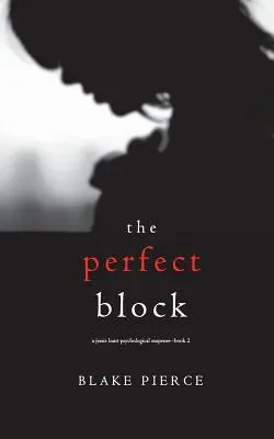 A tökéletes blokk (A Jessie Hunt pszichológiai thriller második könyve) - The Perfect Block (A Jessie Hunt Psychological Suspense Thriller-Book Two)