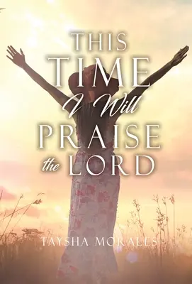 Ezúttal az Urat fogom dicsérni - This time I will Praise the Lord