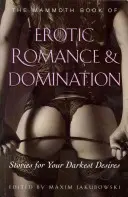 Erotikus romantika és dominancia mamutkönyve (Jakubowski Maxim (Könyvkiadó/Szerkesztő)) - Mammoth Book of Erotic Romance and Domination (Jakubowski Maxim (Bookseller/Editor))