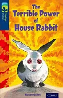 Oxford Reading Tree TreeTops Fiction: Level 14 More Pack A: The Terrible Power of House Rabbit (A házinyúl szörnyű hatalma) - Oxford Reading Tree TreeTops Fiction: Level 14 More Pack A: The Terrible Power of House Rabbit