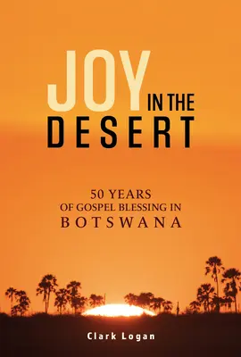 Öröm a sivatagban: 50 év evangéliumi áldás Botswanában - Joy in the Desert: 50 Years of Gospel Blessing in Botswana