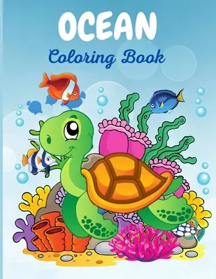 Ocean Coloring Book: A varázslatos víz alatti kifestőkönyv fiúknak és lányoknak, szuper szórakoztató tevékenységkönyv kezdőknek, 2-4, 3-5 éveseknek - Ocean Coloring Book: The Magical Underwater Coloring Book for Boys and Girls, Super Fun Activity Book for Beginners, Ages 2-4, 3-5