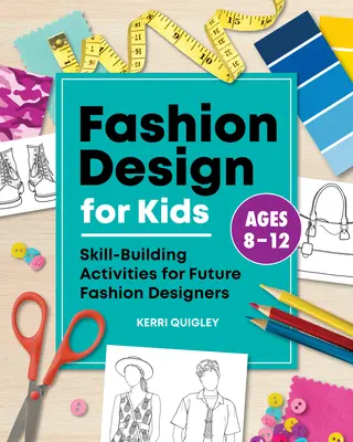 Divattervezés gyerekeknek: Készségfejlesztő tevékenységek a jövő divattervezői számára - Fashion Design for Kids: Skill-Building Activities for Future Fashion Designers