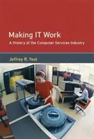 Működésre bírni: A számítógépes szolgáltatóipar története - Making It Work: A History of the Computer Services Industry