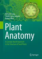 Növényi anatómia: A magról kelő növények szerkezetének fogalomalapú megközelítése - Plant Anatomy: A Concept-Based Approach to the Structure of Seed Plants