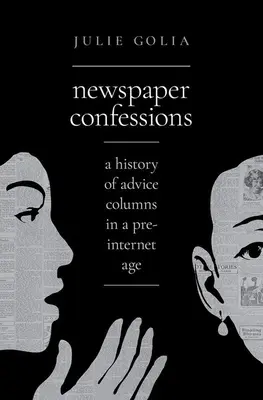 Újságírói vallomások: A tanácsadói rovatok története az internet előtti korszakban - Newspaper Confessions: A History of Advice Columns in a Pre-Internet Age