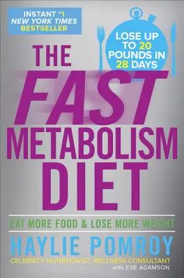 The Fast Metabolism Diet: Egyél több ételt és fogyj többet - The Fast Metabolism Diet: Eat More Food and Lose More Weight