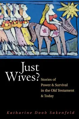 Csak feleségek? Történetek a hatalomról és a túlélésről az Ószövetségben - Just Wives?: Stories of Power and Survival in the Old Testament