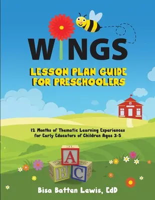 WINGS lecketerv útmutató óvodásoknak: 12 hónapnyi tematikus tanulási élmény a 3-5 éves korú gyermekek korai nevelői számára - WINGS Lesson Plan Guide for Preschoolers: 12 Months of Thematic Learning Experiences for Early Educators of Children Ages 3-5