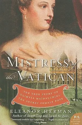 A Vatikán úrnője: Olimpia Maidalchini igaz története: A titkos női pápa - Mistress of the Vatican: The True Story of Olimpia Maidalchini: The Secret Female Pope