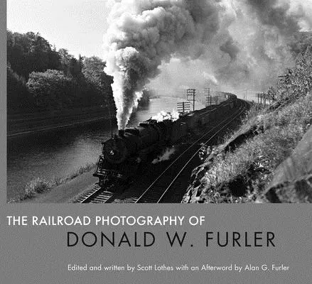 Donald W. Furler vasúti fotográfiái - The Railroad Photography of Donald W. Furler