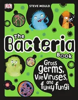 Baktériumkönyv - Undorító baktériumok, undorító vírusok és furcsa gombák - Bacteria Book - Gross Germs, Vile Viruses, and Funky Fungi