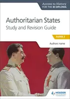 Ath az Ib diplomáért: Authoritarian States Study&revision Guide - Ath for the Ib Diploma: Authoritarian States Study&revision Guide