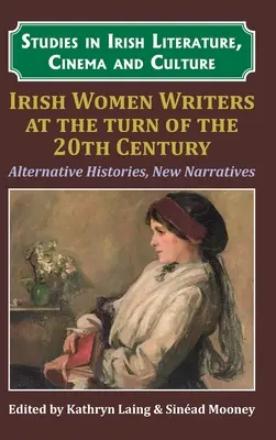 Ír ír írónők a huszadik századfordulón: Alternative Histories, New Narratives - Irish Women Writers at the Turn of the Twentieth Century: Alternative Histories, New Narratives