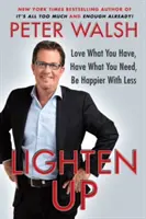 Lazítson: Légy boldogabb kevesebbel! - Lighten Up: Love What You Have, Have What You Need, Be Happier with Less