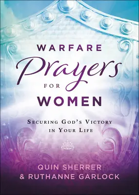 Háborús imák nőknek: Isten győzelmének biztosítása az életedben - Warfare Prayers for Women: Securing God's Victory in Your Life