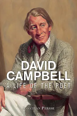 David Campbell: Campbell: A költő élete - David Campbell: A Life of the Poet