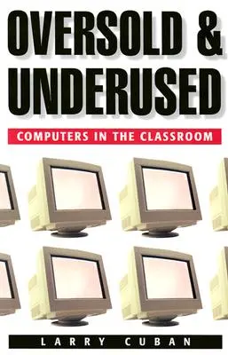 Oversold and Underused: Computers in the Classroom