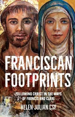 Ferences lábnyomok - Krisztus követése Ferenc és Klára útjain - Franciscan Footprints - Following Christ in the ways of Francis and Clare