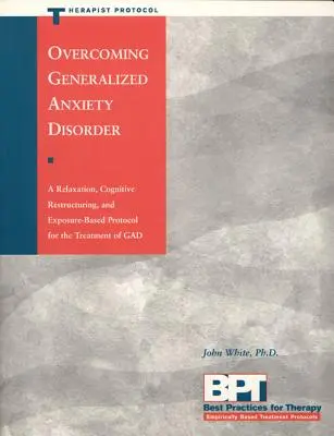 A generalizált szorongásos zavar leküzdése - Terápiás protokoll - Overcoming Generalized Anxiety Disorder - Therapist Protocol