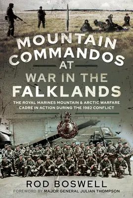 Hegyi kommandósok a Falkland-szigeteki háborúban: A Királyi Tengerészgyalogság hegyi és sarkvidéki harcászati alakulatai az 1982-es konfliktus során - Mountain Commandos at War in the Falklands: The Royal Marines Mountain and Arctic Warfare Cadre in Action During the 1982 Conflict