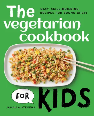 A vegetáriánus szakácskönyv gyerekeknek: Könnyű, készségfejlesztő receptek fiatal szakácsoknak - The Vegetarian Cookbook for Kids: Easy, Skill-Building Recipes for Young Chefs