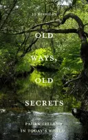 Régi utak, régi titkok - Pogány Írország: Mítosz * Táj * Hagyomány - Old Ways, Old Secrets - Pagan Ireland: Myth * Landscape * Tradition