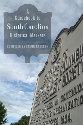 A Guidebook to South Carolina Historical Markers (Dél-Karolina történelmi jelzőtábláinak útikönyve) - A Guidebook to South Carolina Historical Markers