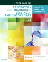 Laboratóriumi és diagnosztikai vizsgálatok az ambuláns ellátásban: Útmutató az egészségügyi szakemberek számára - Laboratory and Diagnostic Testing in Ambulatory Care: A Guide for Health Care Professionals