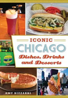 Ikonikus chicagói ételek, italok és desszertek - Iconic Chicago Dishes, Drinks and Desserts