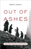 A hamvaiból: Európa új története a huszadik században - Out of Ashes: A New History of Europe in the Twentieth Century