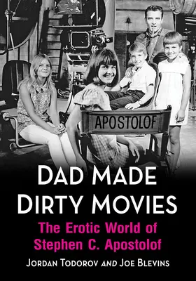 Apa piszkos filmeket készített: Stephen C. erotikus világa Apostolof - Dad Made Dirty Movies: The Erotic World of Stephen C. Apostolof