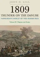 1809 Mennydörgés a Dunán. Harmadik kötet: Napóleon veresége a Habsburgok ellen: Wagram és Znaim - 1809 Thunder on the Danube. Volume 3: Napoleon's Defeat of the Habsburgs: Wagram and Znaim