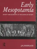 Korai Mezopotámia: Társadalom és gazdaság a történelem hajnalán - Early Mesopotamia: Society and Economy at the Dawn of History